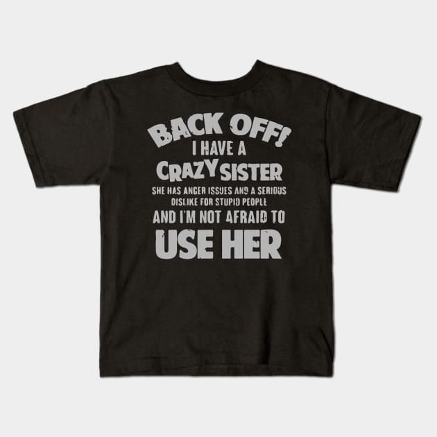 Back Off I Have a Crazy Sister Kids T-Shirt by iK4